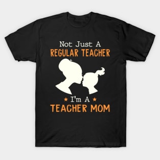 Not Just A Regular Nurse I'm A Teacher Mom T-Shirt